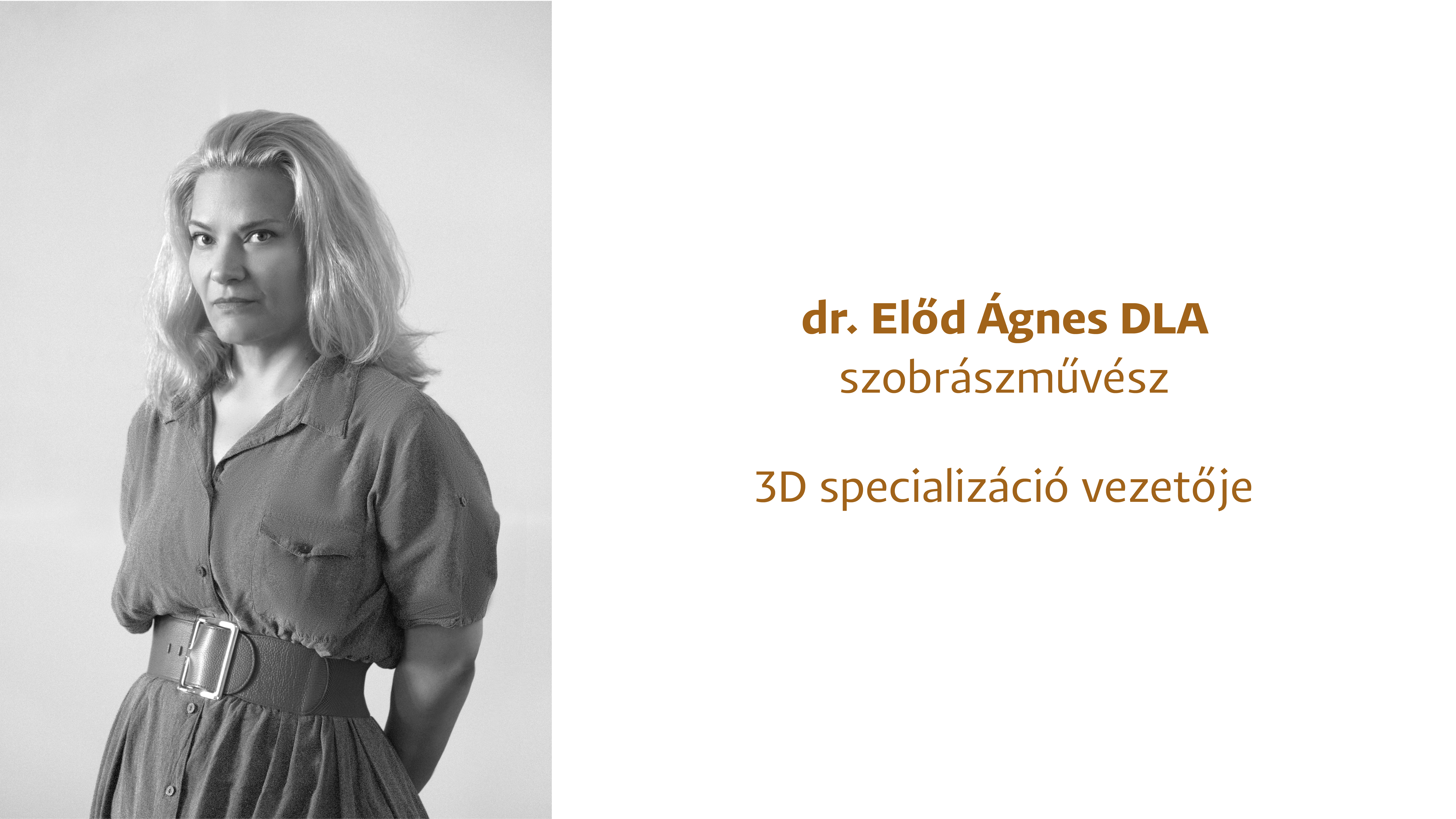 dr. Előd Ágnes DLA, szobrászművész, 3D specializáció vezetője 