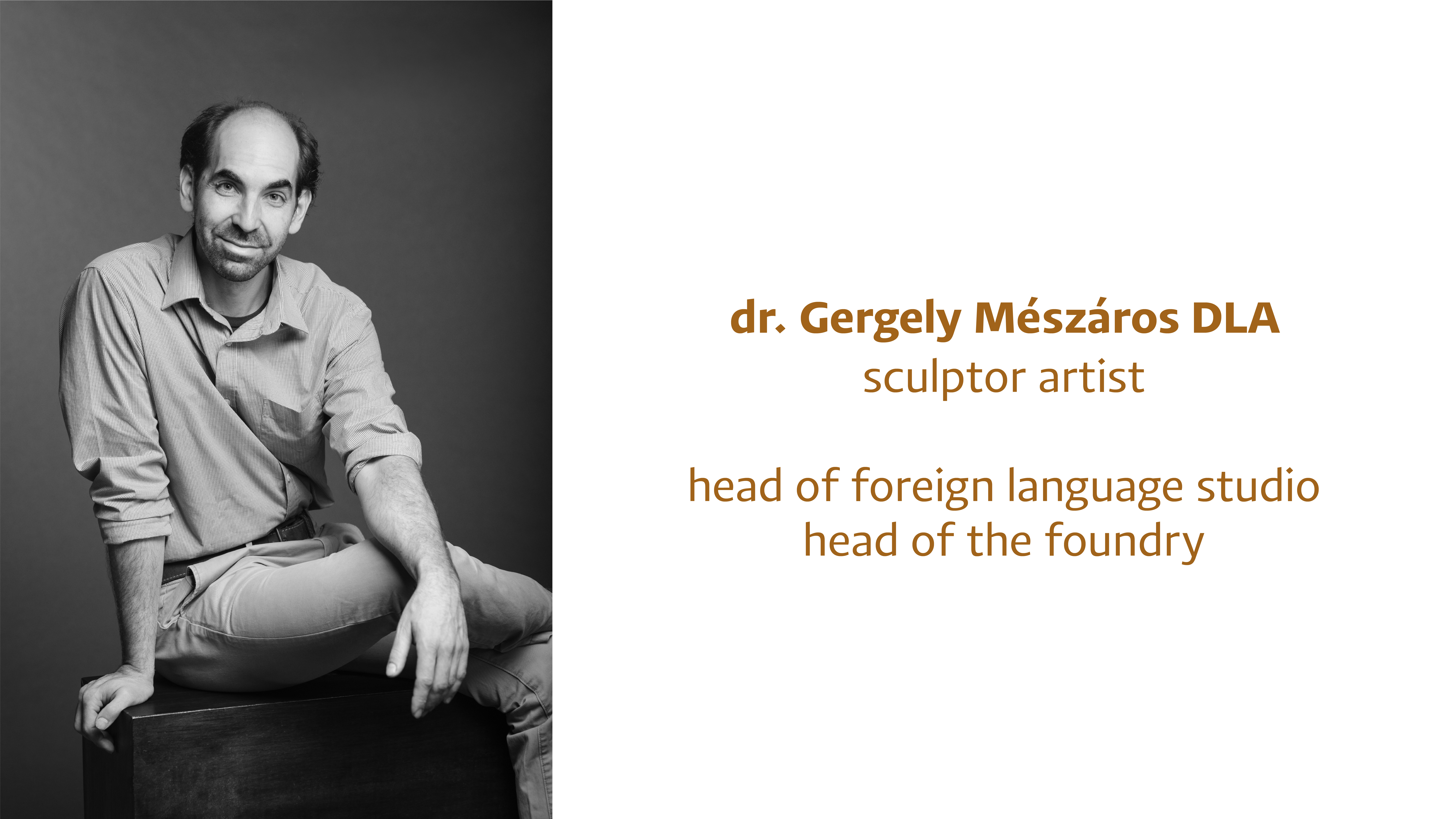Dr. Gergely Mészáros, DLA, sculptor, head of department, head of the international sculpture program, head of the foundry